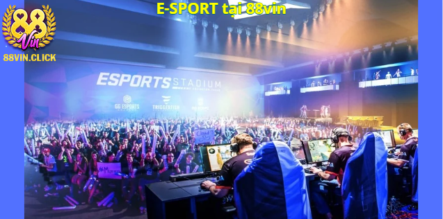 E-sport tại 88vin - Nơi hội tụ các trò chơi đỉnh cao!